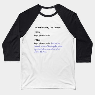 When Leaving the House in 2020 Baseball T-Shirt
